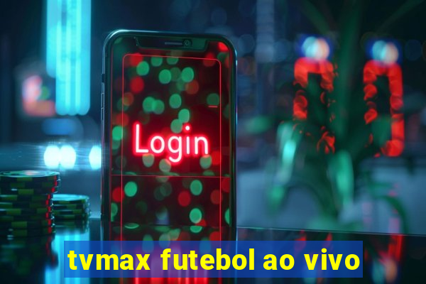 tvmax futebol ao vivo